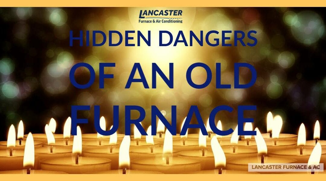 Hidden Dangers of an Old Furnace