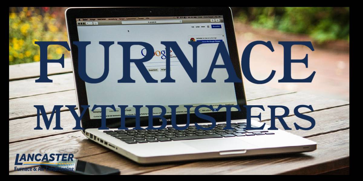 Furnace Mythbusters Lancaster Furnace & Air Conditioning