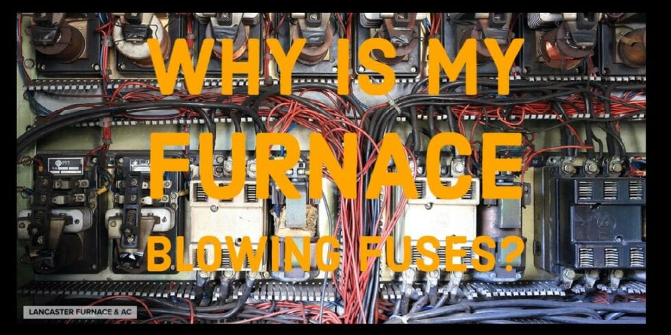 Why Does My Furnace Keep Blowing Fuses? - Lancaster Furnace & Air Why Does My Furnace Keep Blowing Fuses