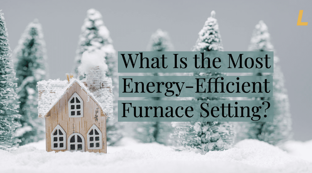 The Most Energy-Efficient Furnace Setting? 