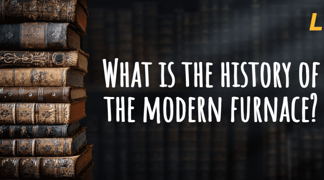 What Is the History of the Modern Furnace?