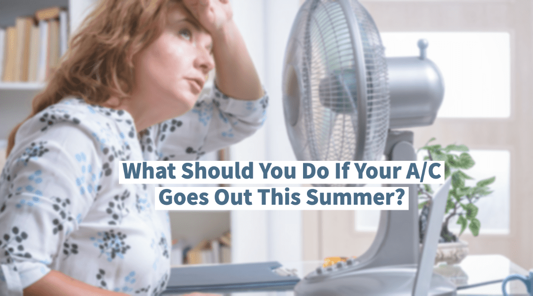 What Should You Do If Your A/C Goes Out This Summer?     