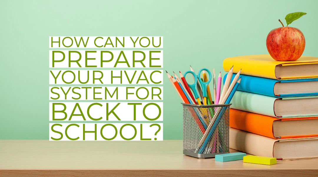 How Can You Prepare Your HVAC System For Back To School?    