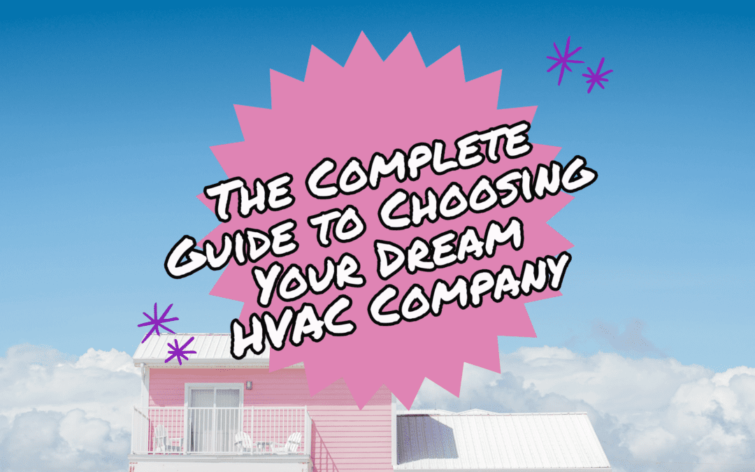 THE COMPLETE GUIDE TO CHOOSING YOUR DREAM HVAC COMPANY 