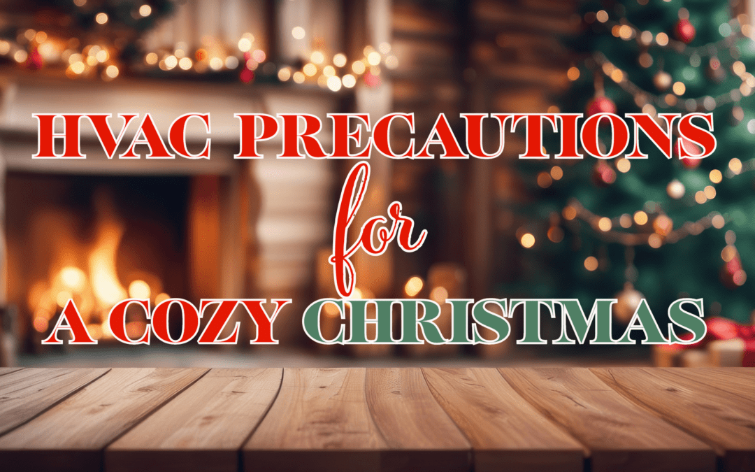 HVAC PRECAUTIONS FOR A COZY CHRISTMAS  
